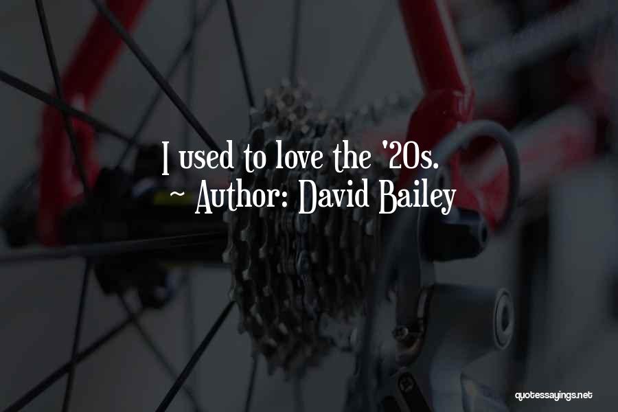 David Bailey Quotes: I Used To Love The '20s.