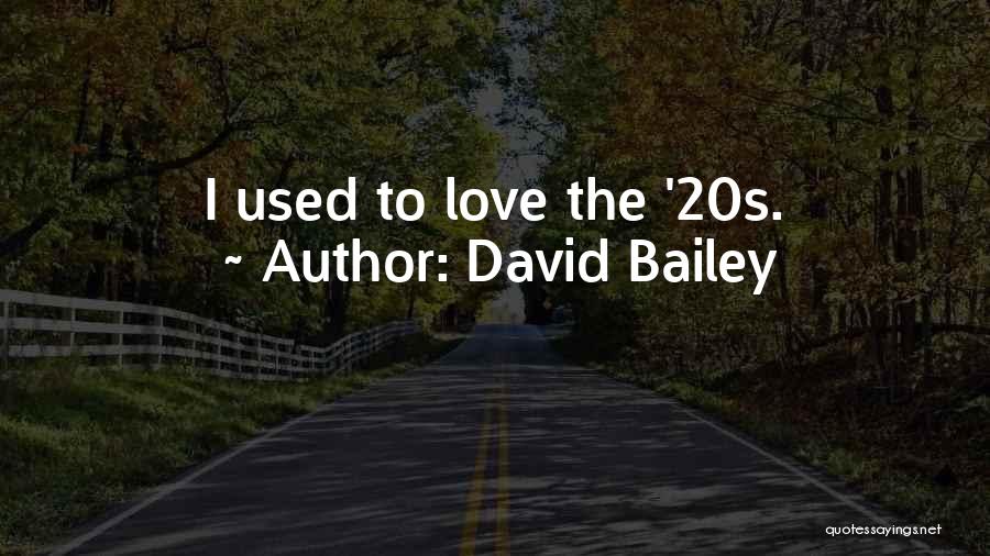 David Bailey Quotes: I Used To Love The '20s.