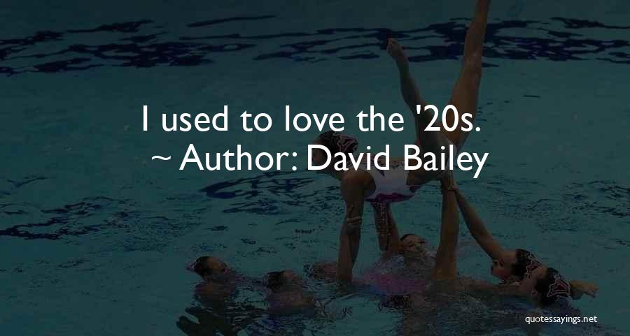 David Bailey Quotes: I Used To Love The '20s.
