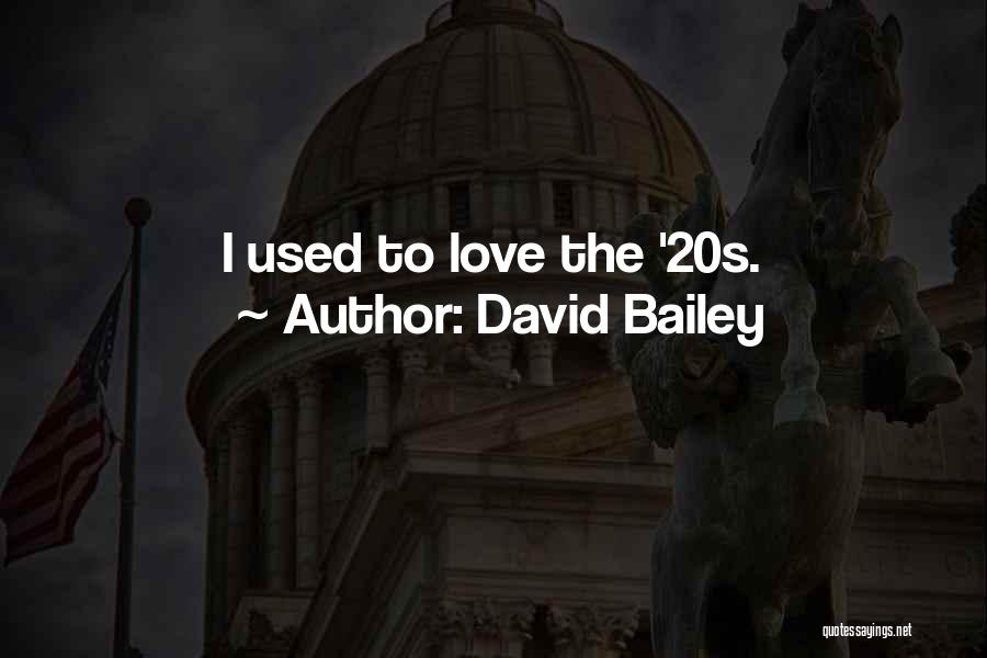 David Bailey Quotes: I Used To Love The '20s.