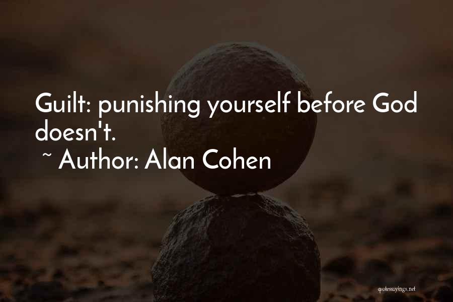 Alan Cohen Quotes: Guilt: Punishing Yourself Before God Doesn't.