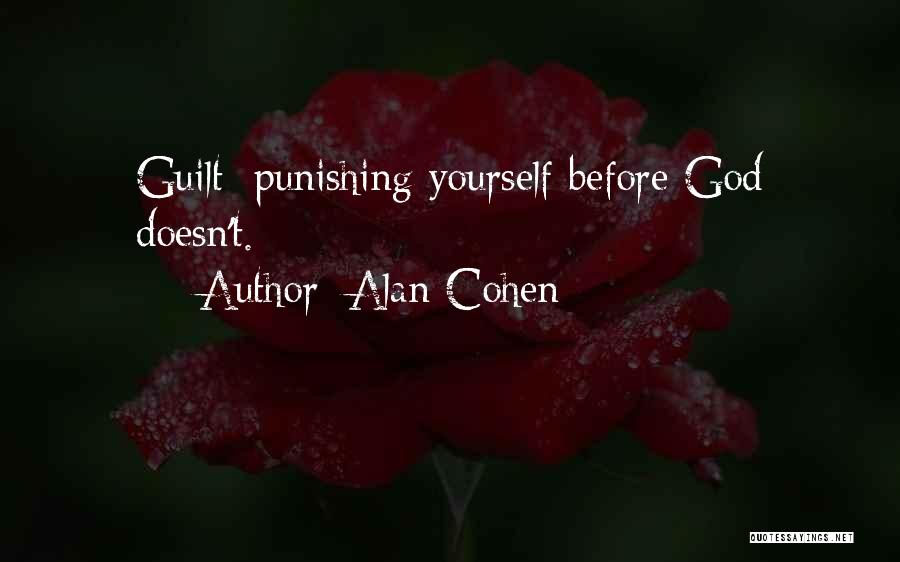 Alan Cohen Quotes: Guilt: Punishing Yourself Before God Doesn't.