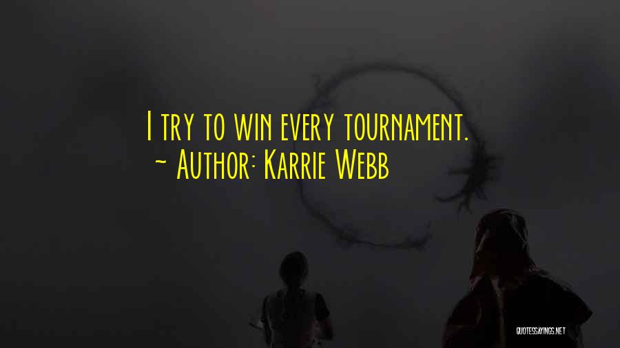Karrie Webb Quotes: I Try To Win Every Tournament.