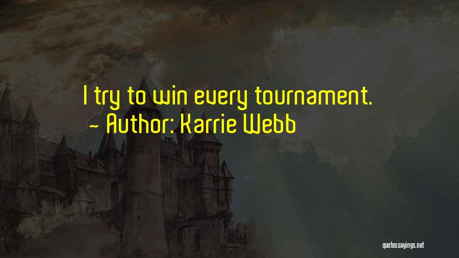 Karrie Webb Quotes: I Try To Win Every Tournament.