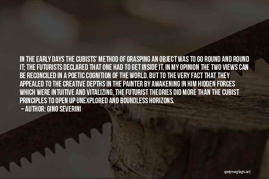 Gino Severini Quotes: In The Early Days The Cubists' Method Of Grasping An Object Was To Go Round And Round It; The Futurists