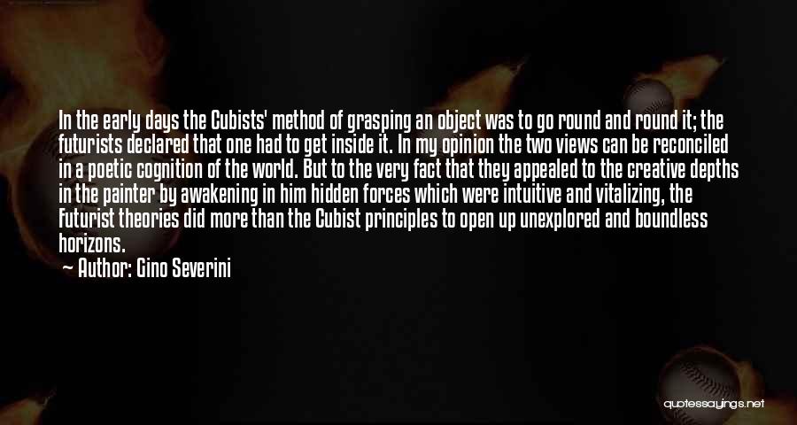 Gino Severini Quotes: In The Early Days The Cubists' Method Of Grasping An Object Was To Go Round And Round It; The Futurists