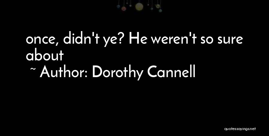 Dorothy Cannell Quotes: Once, Didn't Ye? He Weren't So Sure About