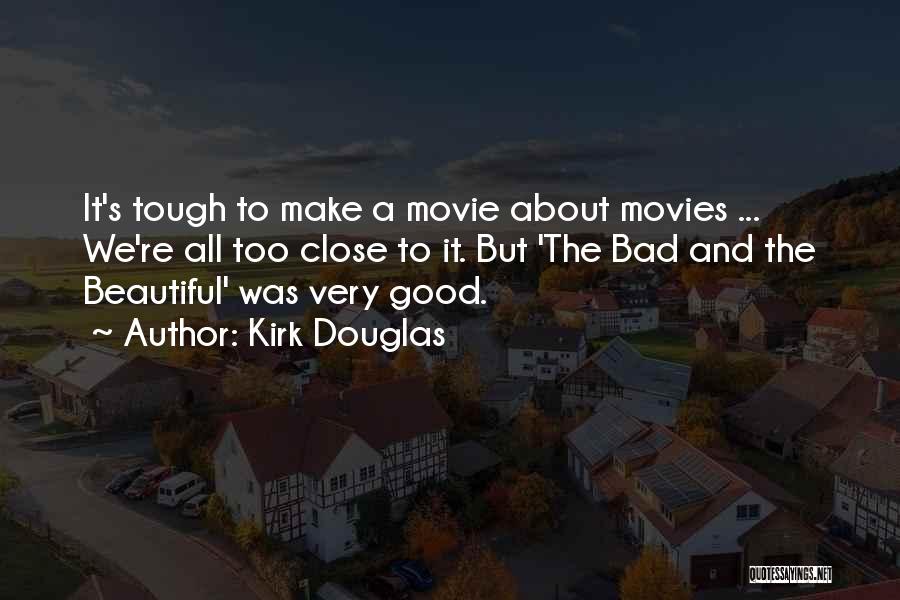 Kirk Douglas Quotes: It's Tough To Make A Movie About Movies ... We're All Too Close To It. But 'the Bad And The