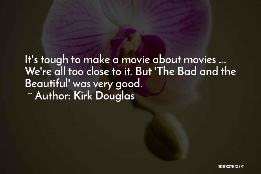 Kirk Douglas Quotes: It's Tough To Make A Movie About Movies ... We're All Too Close To It. But 'the Bad And The