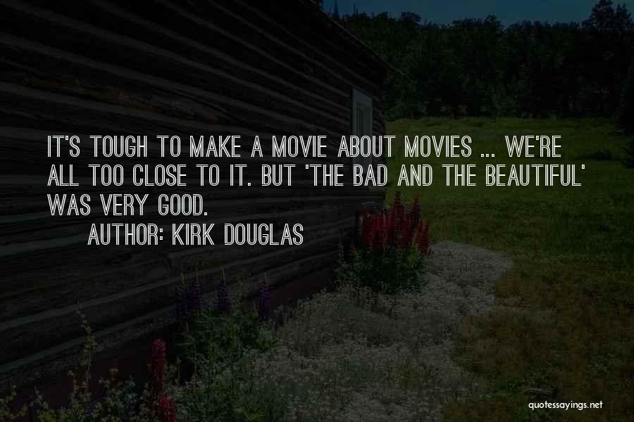 Kirk Douglas Quotes: It's Tough To Make A Movie About Movies ... We're All Too Close To It. But 'the Bad And The