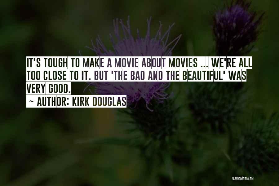 Kirk Douglas Quotes: It's Tough To Make A Movie About Movies ... We're All Too Close To It. But 'the Bad And The