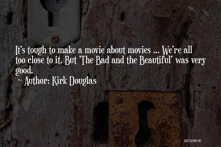 Kirk Douglas Quotes: It's Tough To Make A Movie About Movies ... We're All Too Close To It. But 'the Bad And The