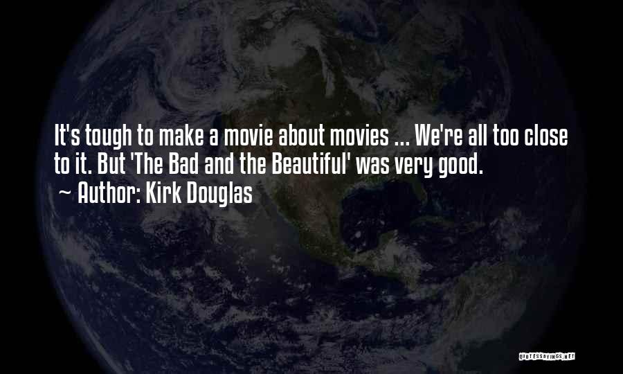 Kirk Douglas Quotes: It's Tough To Make A Movie About Movies ... We're All Too Close To It. But 'the Bad And The