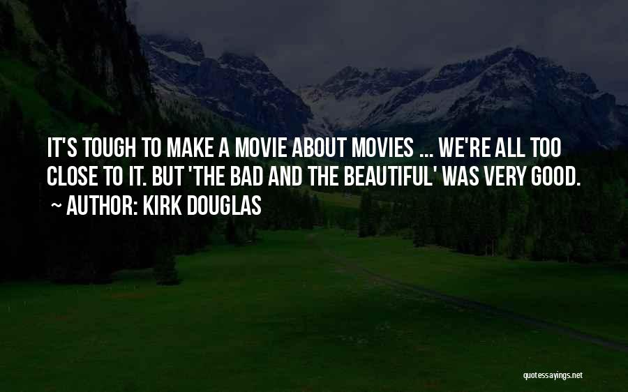 Kirk Douglas Quotes: It's Tough To Make A Movie About Movies ... We're All Too Close To It. But 'the Bad And The