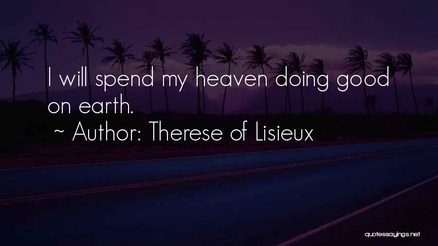 Therese Of Lisieux Quotes: I Will Spend My Heaven Doing Good On Earth.