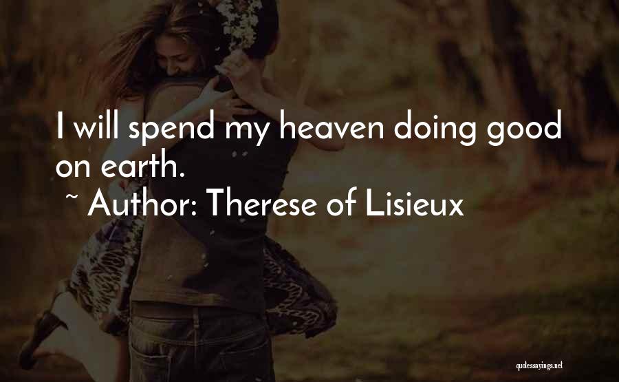 Therese Of Lisieux Quotes: I Will Spend My Heaven Doing Good On Earth.