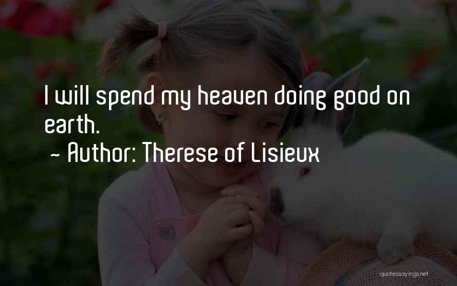 Therese Of Lisieux Quotes: I Will Spend My Heaven Doing Good On Earth.