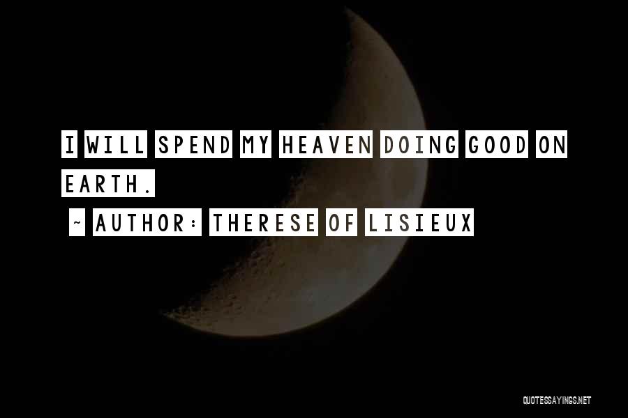 Therese Of Lisieux Quotes: I Will Spend My Heaven Doing Good On Earth.