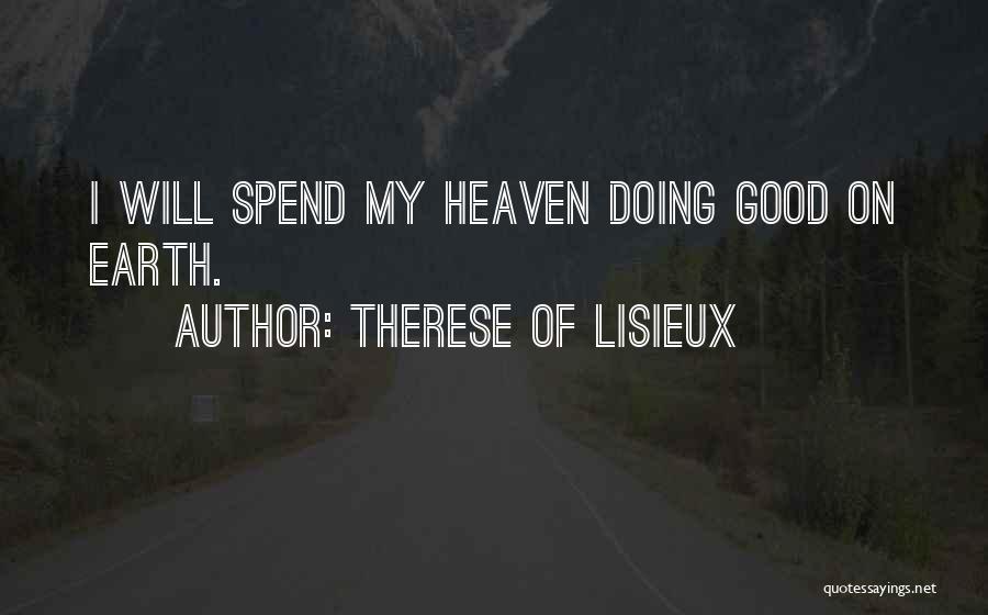 Therese Of Lisieux Quotes: I Will Spend My Heaven Doing Good On Earth.