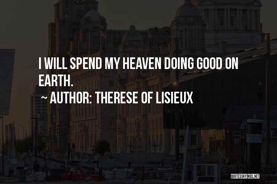 Therese Of Lisieux Quotes: I Will Spend My Heaven Doing Good On Earth.