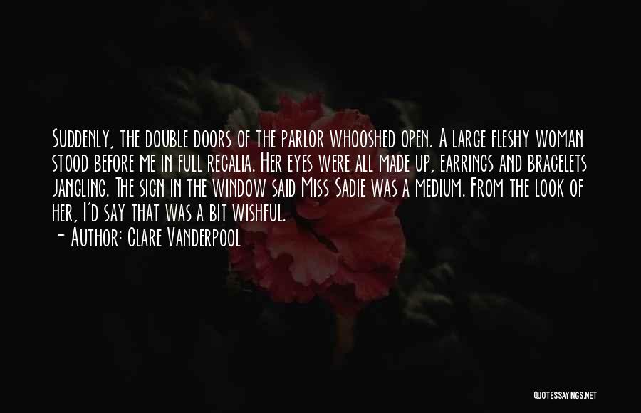 Clare Vanderpool Quotes: Suddenly, The Double Doors Of The Parlor Whooshed Open. A Large Fleshy Woman Stood Before Me In Full Regalia. Her