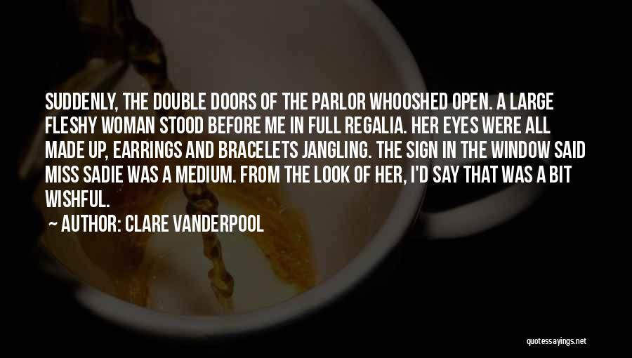 Clare Vanderpool Quotes: Suddenly, The Double Doors Of The Parlor Whooshed Open. A Large Fleshy Woman Stood Before Me In Full Regalia. Her