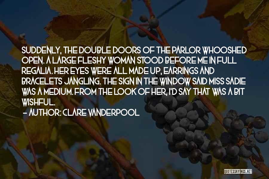 Clare Vanderpool Quotes: Suddenly, The Double Doors Of The Parlor Whooshed Open. A Large Fleshy Woman Stood Before Me In Full Regalia. Her