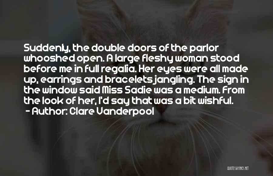 Clare Vanderpool Quotes: Suddenly, The Double Doors Of The Parlor Whooshed Open. A Large Fleshy Woman Stood Before Me In Full Regalia. Her