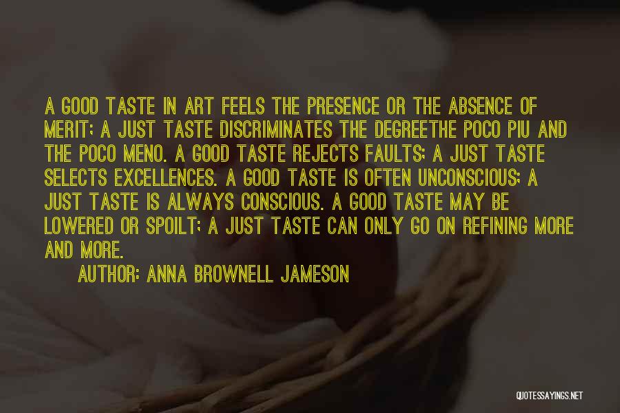 Anna Brownell Jameson Quotes: A Good Taste In Art Feels The Presence Or The Absence Of Merit; A Just Taste Discriminates The Degreethe Poco