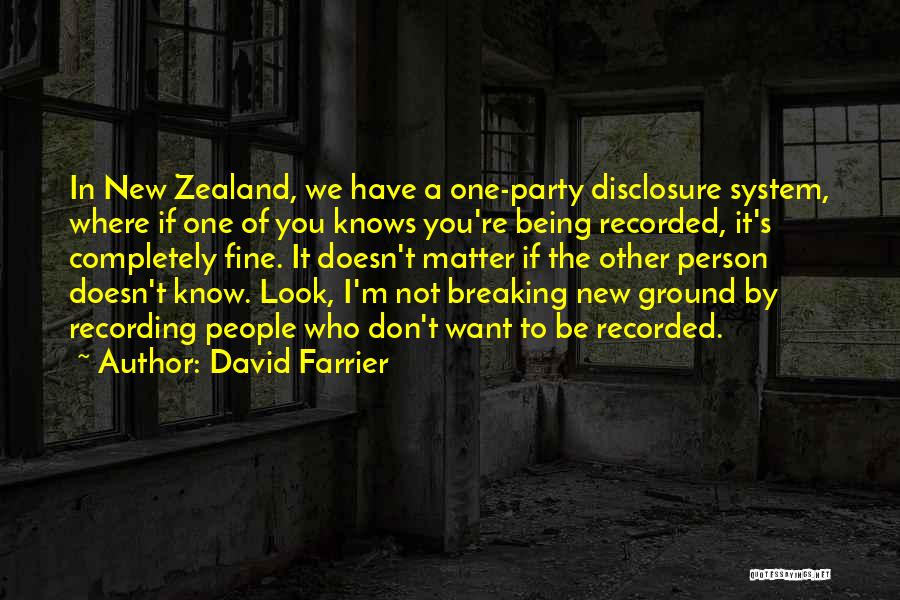 David Farrier Quotes: In New Zealand, We Have A One-party Disclosure System, Where If One Of You Knows You're Being Recorded, It's Completely