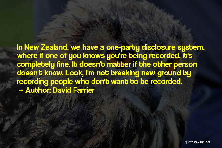 David Farrier Quotes: In New Zealand, We Have A One-party Disclosure System, Where If One Of You Knows You're Being Recorded, It's Completely