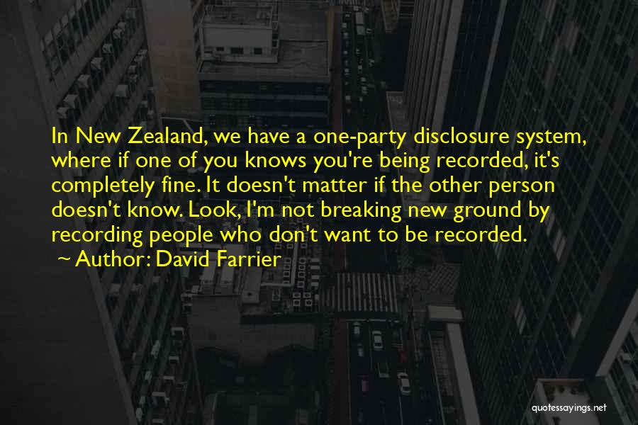 David Farrier Quotes: In New Zealand, We Have A One-party Disclosure System, Where If One Of You Knows You're Being Recorded, It's Completely