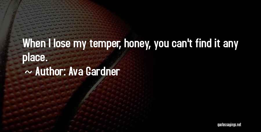 Ava Gardner Quotes: When I Lose My Temper, Honey, You Can't Find It Any Place.