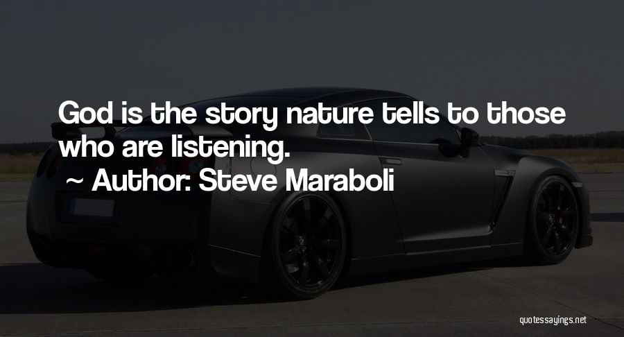 Steve Maraboli Quotes: God Is The Story Nature Tells To Those Who Are Listening.