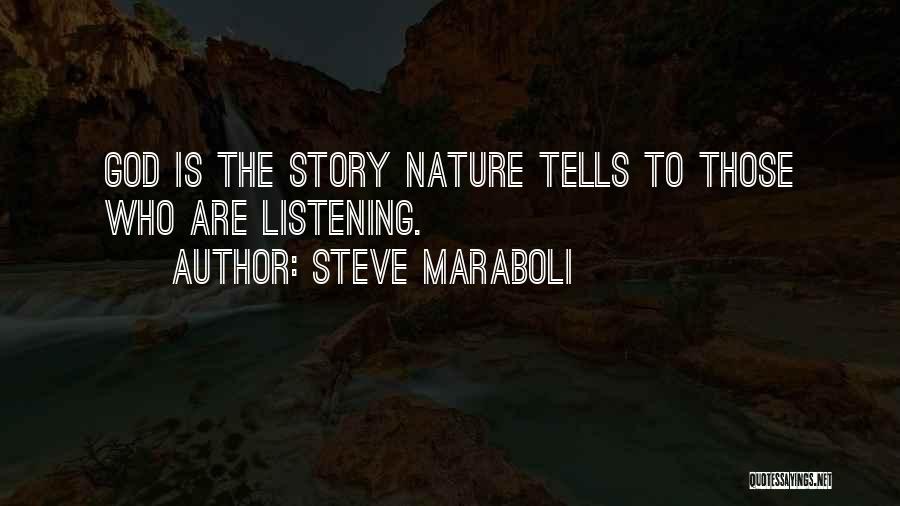 Steve Maraboli Quotes: God Is The Story Nature Tells To Those Who Are Listening.