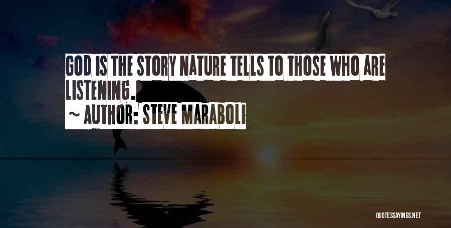 Steve Maraboli Quotes: God Is The Story Nature Tells To Those Who Are Listening.