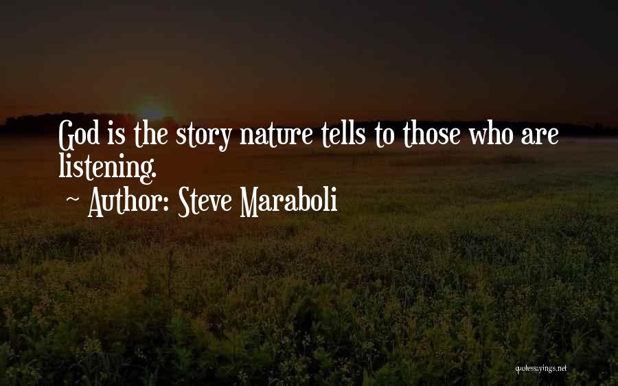 Steve Maraboli Quotes: God Is The Story Nature Tells To Those Who Are Listening.