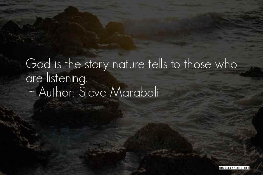 Steve Maraboli Quotes: God Is The Story Nature Tells To Those Who Are Listening.