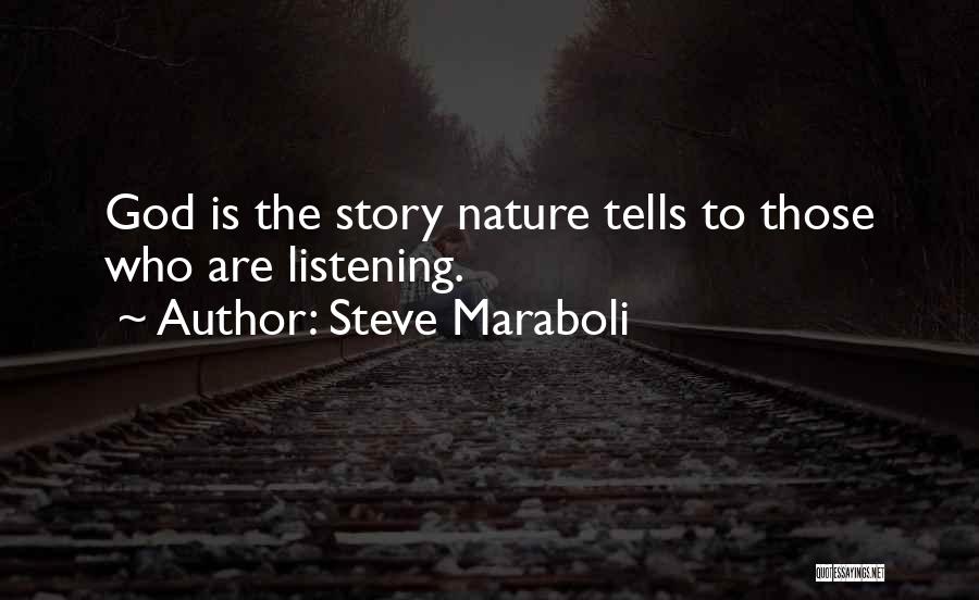 Steve Maraboli Quotes: God Is The Story Nature Tells To Those Who Are Listening.