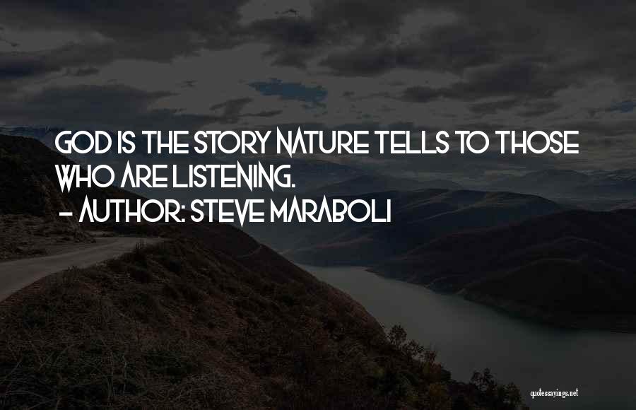 Steve Maraboli Quotes: God Is The Story Nature Tells To Those Who Are Listening.