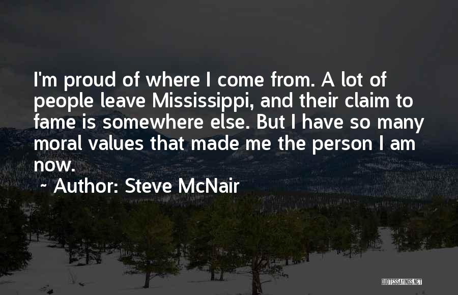 Steve McNair Quotes: I'm Proud Of Where I Come From. A Lot Of People Leave Mississippi, And Their Claim To Fame Is Somewhere