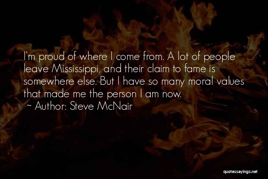 Steve McNair Quotes: I'm Proud Of Where I Come From. A Lot Of People Leave Mississippi, And Their Claim To Fame Is Somewhere