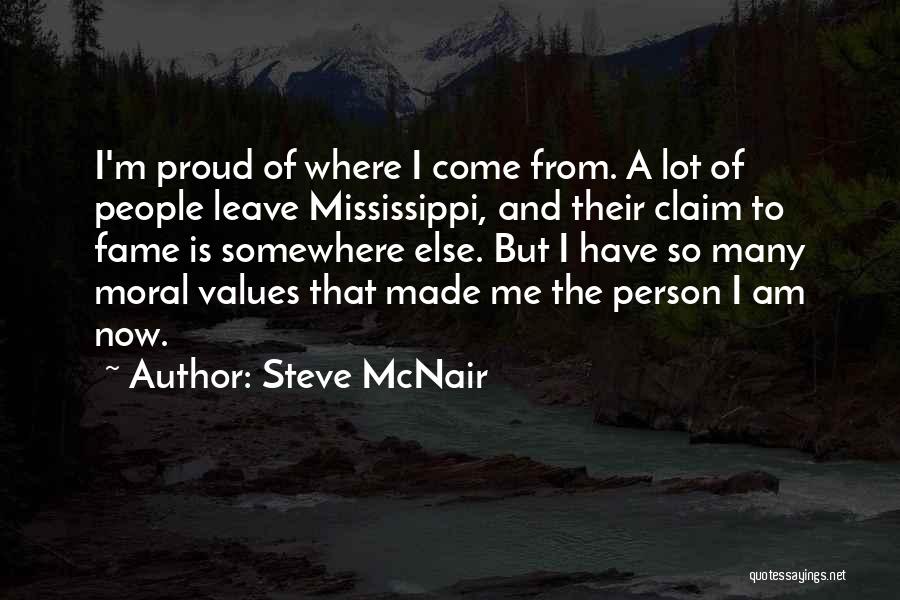 Steve McNair Quotes: I'm Proud Of Where I Come From. A Lot Of People Leave Mississippi, And Their Claim To Fame Is Somewhere