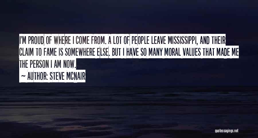 Steve McNair Quotes: I'm Proud Of Where I Come From. A Lot Of People Leave Mississippi, And Their Claim To Fame Is Somewhere