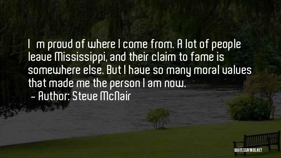 Steve McNair Quotes: I'm Proud Of Where I Come From. A Lot Of People Leave Mississippi, And Their Claim To Fame Is Somewhere