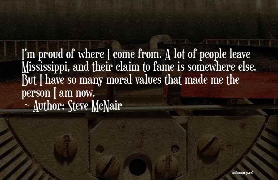 Steve McNair Quotes: I'm Proud Of Where I Come From. A Lot Of People Leave Mississippi, And Their Claim To Fame Is Somewhere