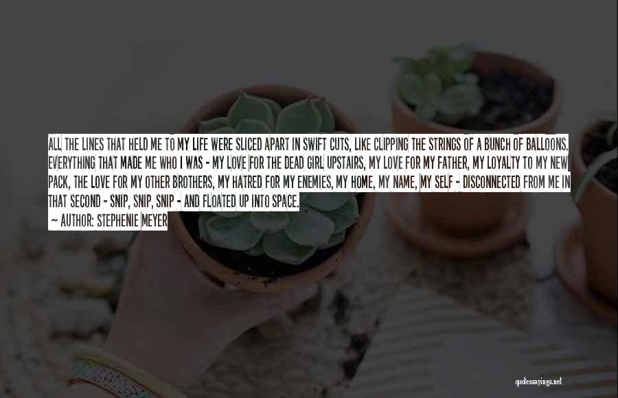 Stephenie Meyer Quotes: All The Lines That Held Me To My Life Were Sliced Apart In Swift Cuts, Like Clipping The Strings Of