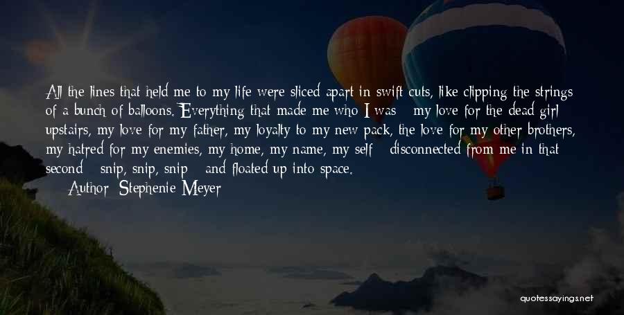 Stephenie Meyer Quotes: All The Lines That Held Me To My Life Were Sliced Apart In Swift Cuts, Like Clipping The Strings Of