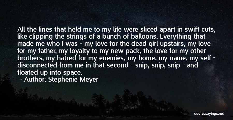 Stephenie Meyer Quotes: All The Lines That Held Me To My Life Were Sliced Apart In Swift Cuts, Like Clipping The Strings Of