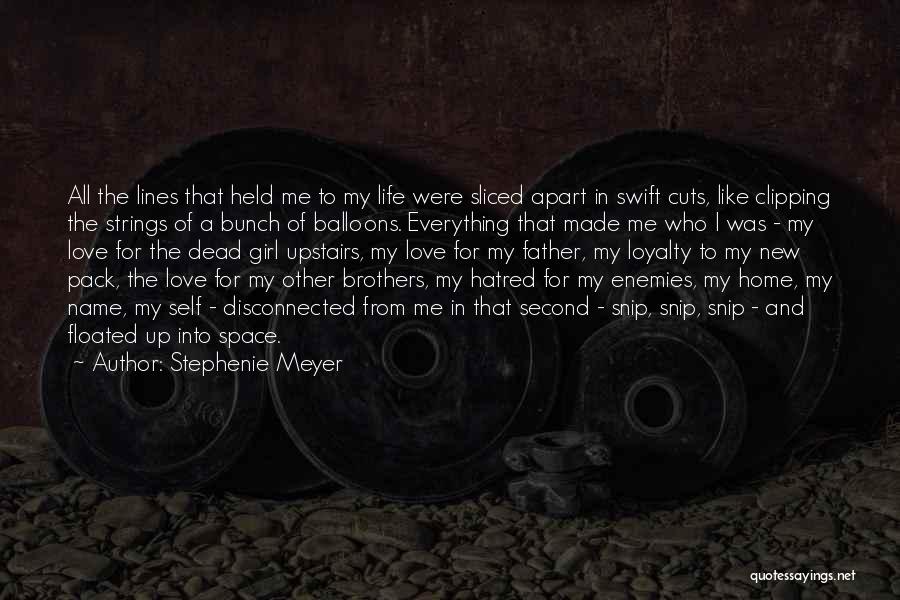 Stephenie Meyer Quotes: All The Lines That Held Me To My Life Were Sliced Apart In Swift Cuts, Like Clipping The Strings Of